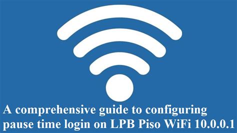 sheila piso wifi login pause|A guide for configuring the pause time login feature on LPB Piso .